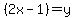 %282x-1%29=y