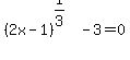 %282x-1%29%5E%281%2F3%29+-+3+=+0
