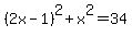%282x-1%29%5E2%2Bx%5E2+=+34