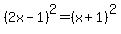 %282x-1%29%5E2=%28x%2B1%29%5E2