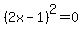 %282x-1%29%5E2=0