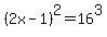 %282x-1%29%5E2=16%5E3