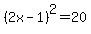 %282x-1%29%5E2=20