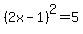 %282x-1%29%5E2=5