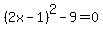 %282x-1%29%5E2-9+=+0