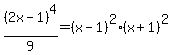 %282x-1%29%5E4%2F9=%28x-1%29%5E2%2A%28x%2B1%29%5E2