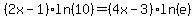 %282x-1%29ln%2810%29=%284x-3%29ln%28e%29
