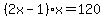 %282x-1%29x=120