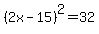 %282x-15%29%5E2=32