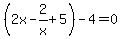 %282x-2%2Fx%2B5%29-4=0