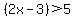 %282x-3%29%3E5