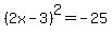 %282x-3%29%5E2=-25