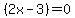 %282x-3%29+=+0