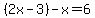 %282x-3%29-x=6