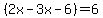 %282x-3x+-6%29+=+6