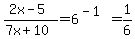 %282x-5%29%2F%287x%2B10%29=6%5E%28-1%29=1%2F6