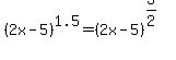 %282x-5%29%5E1.5=%282x-5%29%5E%283%2F2%29