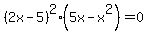 %282x-5%29%5E2%285x+-+x%5E2%29+=+0
