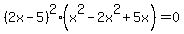 %282x-5%29%5E2%28x%5E2+-+2x%5E2+%2B+5x%29+=+0