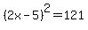 %282x-5%29%5E2=121