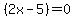%282x-5%29+=+0