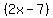 %282x-7%29