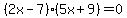 %282x-7%29%285x%2B9%29+=+0