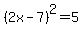 %282x-7%29%5E2+=+5