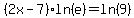 %282x-7%29ln%28e%29+=+ln%289%29