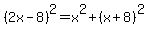 %282x-8%29%5E2=x%5E2%2B%28x%2B8%29%5E2