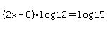 %282x-8%29log%2812%29=log%2815%29