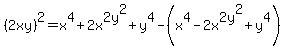 %282xy%29%5E2=x%5E4+%2B+2+x%5E2+y%5E2+%2B+y%5E4-%28x%5E4+-+2+x%5E2+y%5E2+%2B+y%5E4%29