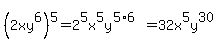 %282xy%5E6%29%5E5=2%5E5x%5E5y%5E%285%2A6%29=32x%5E5y%5E30