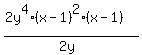 %282y%5E4%2A%28x-1%29%5E2%28x-1%29%29%2F%282y%29