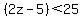 %282z-5%29+%3C+25