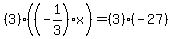 %283%29%28%28-1%2F3%29x%29=%283%29%28-27%29