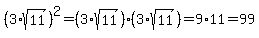 %283%2Asqrt%2811%29%29%5E2=%283%2Asqrt%2811%29%29%283%2Asqrt%2811%29%29=9%2A11=99