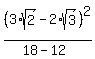%283%2Asqrt%282%29+-+2%2Asqrt%283%29%29%5E2+%2F+%2818+-+12%29