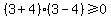 %283%2B4%29%283-4%29%3E=0