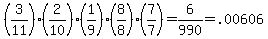 %283%2F11%29%282%2F10%29%281%2F9%29%288%2F8%29%287%2F7%29+=+6%2F990+=+.00606