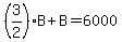 %283%2F2%29B%2BB=6000