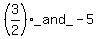 %283%2F2%29_and_-+5