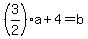 %283%2F2%29a%2B4=b