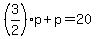 %283%2F2%29p+%2B+p+=+20