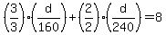 %283%2F3%29%28d%2F160%29%2B%282%2F2%29%28d%2F240%29=8