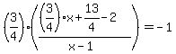 %283%2F4%29%28%28%283%2F4%29x%2B13%2F4-2%29%2F%28x-1%29%29=-1