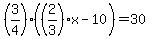 %283%2F4%29%28%282%2F3%29x-10%29=30