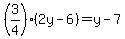 %283%2F4%29%282y-6%29+=+y-7+