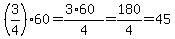 %283%2F4%29%2A60=%283%2A60%29%2F4=180%2F4=45