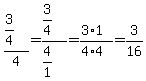 %283%2F4%29%2F4=%283%2F4%29%2F%284%2F1%29=%283%2A1%29%2F%284%2A4%29=3%2F16